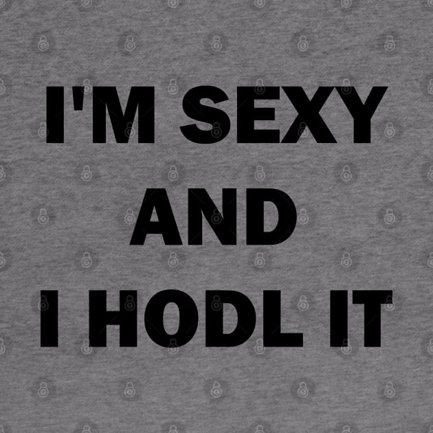 I am sexy and i hodl it by valentinahramov